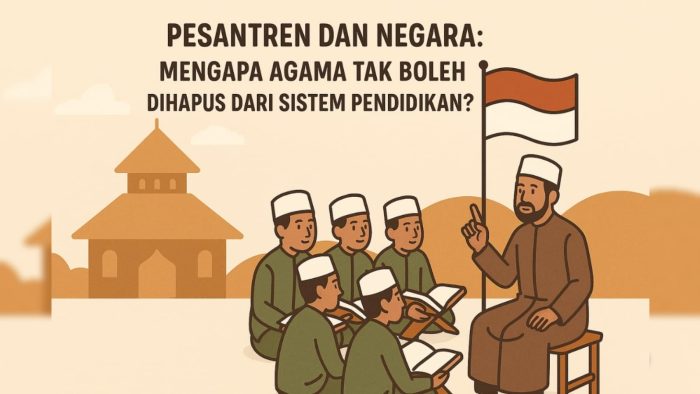 Pesantren dan Negara: Mengapa Agama Tak Boleh Dihapus dari Sistem Pendidikan?